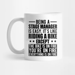 Stage Manager - Being a stage manager is easy. It's like riding a bike except the bike is on fire Mug